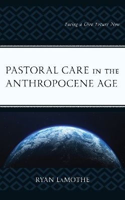 Pastoral Care in the Anthropocene Age - Ryan LaMothe