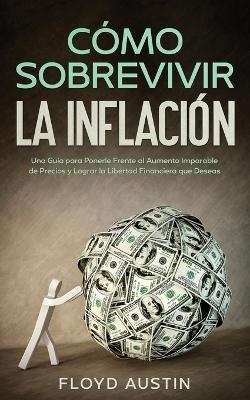 C�mo Sobrevivir la Inflaci�n - Floyd Austin