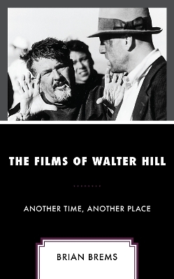 The Films of Walter Hill - Brian Brems