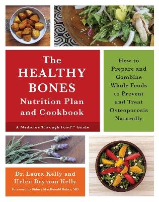 The Healthy Bones Nutrition Plan and Cookbook - Dr. Laura Kelly, Helen Bryman Kelly