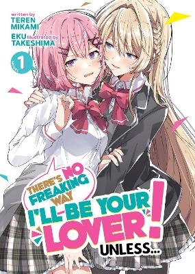 There's No Freaking Way I'll be Your Lover! Unless... (Light Novel) Vol. 1 - Teren Mikami