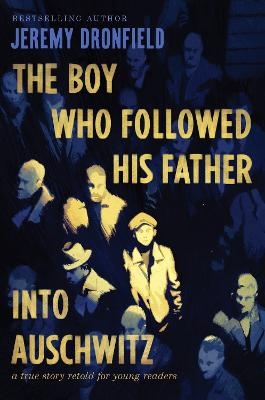 The Boy Who Followed His Father Into Auschwitz - Jeremy Dronfield