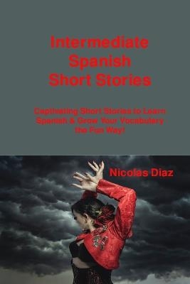 Intermediate Spanish Short Stories - Nicolas Diaz