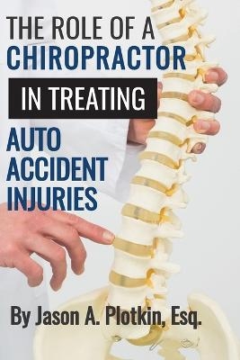 The Role of a Chiropractor in Treating Auto Accident Injuries - Esq Jason a Plotkin