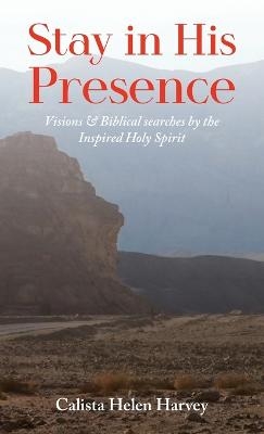 Stay in His Presence - Calista Helen Harvey