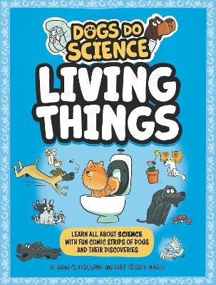Dogs Do Science: Living Things - Anna Claybourne