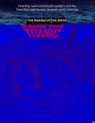 Raise the Titanic - The Making of the Movie Volume 1 - Jonathan Smith