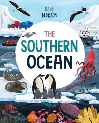 Blue Worlds: The Southern Ocean - Anita Ganeri