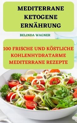 Mediterrane Ketogene Ern�hrung -  Belinda Wagner