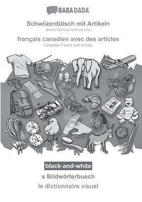 BABADADA black-and-white, Schwiizerdütsch mit Artikeln - français canadien avec des articles, s Bildwörterbuech - le dictionnaire visuel -  Babadada GmbH