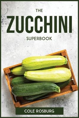 The Zucchini Superbook -  Cole Rosburg