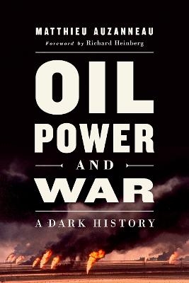 Oil, Power, and War - Matthieu Auzanneau