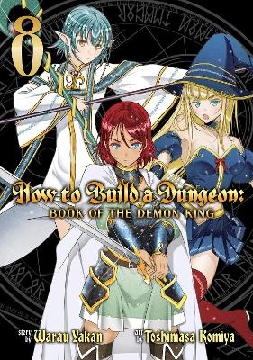 How to Build a Dungeon: Book of the Demon King Vol. 8 - Warau Yakan