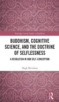 Buddhism, Cognitive Science, and the Doctrine of Selflessness - Hugh Nicholson