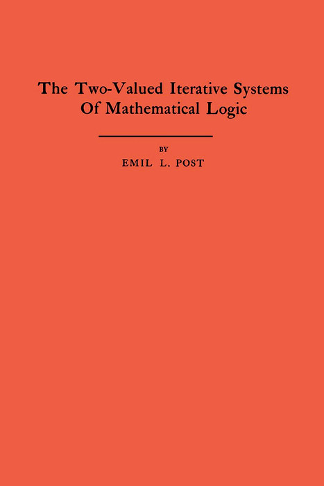 The Two-Valued Iterative Systems of Mathematical Logic - Emil L. Post