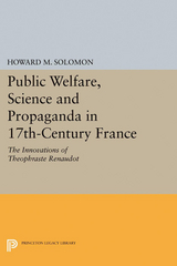 Public Welfare, Science and Propaganda in 17th-Century France - Howard M. Solomon