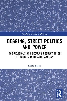 Begging, Street Politics and Power - Sheba Saeed