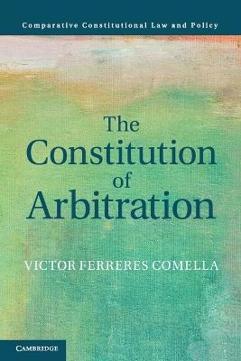 The Constitution of Arbitration - Victor Ferreres Comella