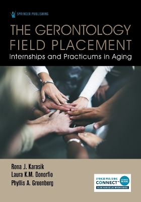 The Gerontology Field Placement - Rona J. Karasik, Laura K.M. Donorfio, Phyllis A. Greenberg