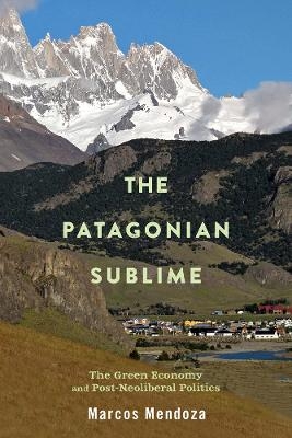 The Patagonian Sublime - Marcos Mendoza