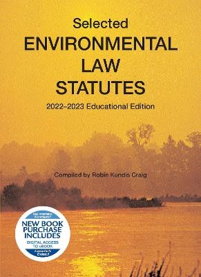 Selected Environmental Law Statutes, 2022-2023 Educational Edition - Robin Kundis Craig