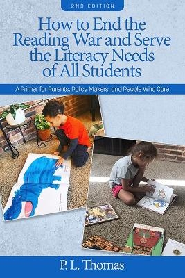 How to End the Reading War and Serve the Literacy Needs of All Students - P L Thomas