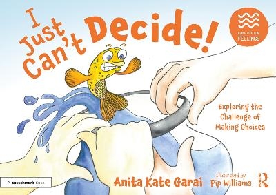 I Just Can’t Decide!: Exploring the Challenge of Making Choices - Anita Kate Garai