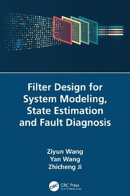 Filter Design for System Modeling, State Estimation and Fault Diagnosis - Ziyun Wang, Yan Wang, Zhicheng Ji