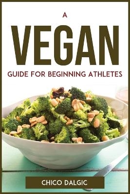 A Vegan Guide For Beginning Athletes -  Chico Dalgic