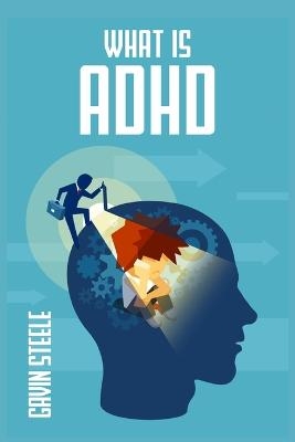 WHAT IS ADHD - Gavin Steele