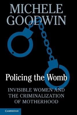 Policing the Womb - Michele Goodwin