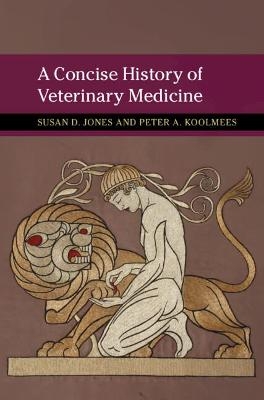 A Concise History of Veterinary Medicine - Susan D. Jones, Peter A. Koolmees