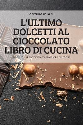 L'Ultimo Dolcetti Al Cioccolato Libro Di Cucina -  Geltrude Udinesi