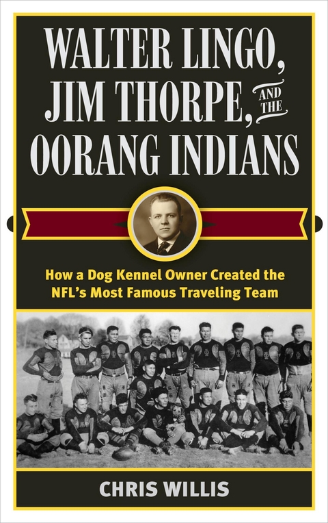Walter Lingo, Jim Thorpe, and the Oorang Indians -  Chris Willis