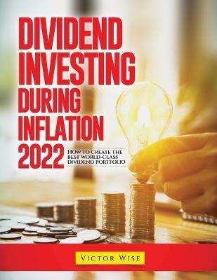 Dividend Investing During Inflation 2022 -  Victor Wise