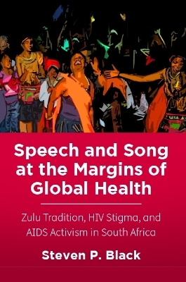 Speech and Song at the Margins of Global Health - Steven P. Black