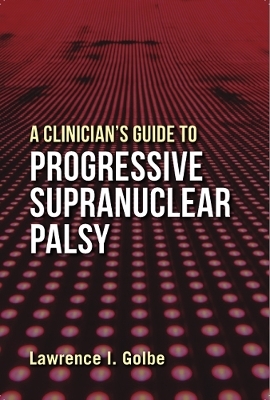 A Clinician's Guide to Progressive Supranuclear Palsy - Lawrence I. Golbe