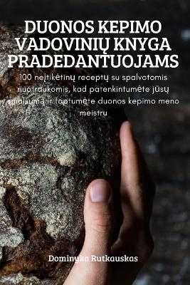 Duonos Kepimo VadoviniŲ Knyga Pradedantuojams -  Dominyka Rutkauskas