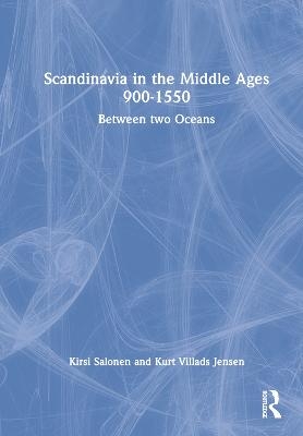 Scandinavia in the Middle Ages 900-1550 - Kirsi Salonen, Kurt Villads Jensen