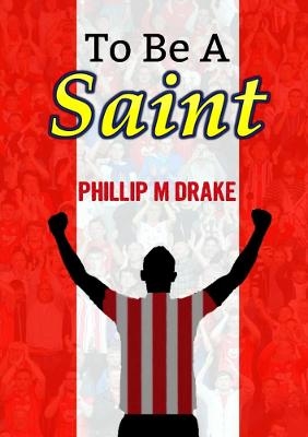 To be a Saint - Phillip M. Drake