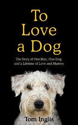 To Love a Dog - Tom Inglis