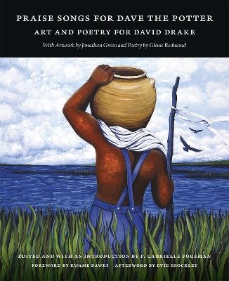 Praise Songs for Dave the Potter - Kwame Dawes, P. Gabrielle Foreman, Jonathan Green, Lynette Young Overby