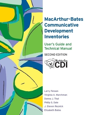 MacArthur-Bates Communicative Development Inventories (CDI): User's Guide and Technical Manual - Larry Fenson, Virginia A. Marchman, Donna Thal, Elizabeth Bates, Philip S. Dale