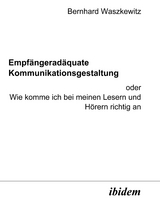 Empfängeradäquate Kommunikationsgestaltung - Bernhard Waszkewitz