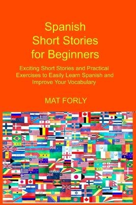 Easy Spanish Stories For Beginners - Mat Forly