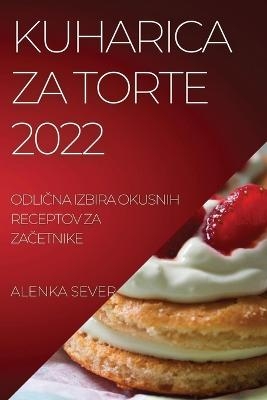 Kuharica Za Torte 2022 - Alenka Sever