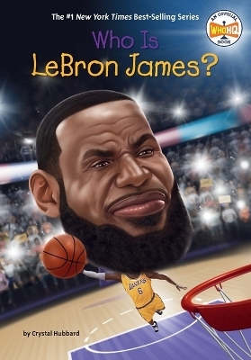 Who Is LeBron James? - Crystal Hubbard,  Who HQ