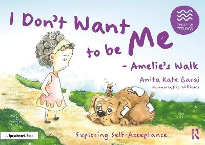 I Don’t Want to be Me - Amelie’s Walk: Exploring Self-Acceptance - Anita Kate Garai