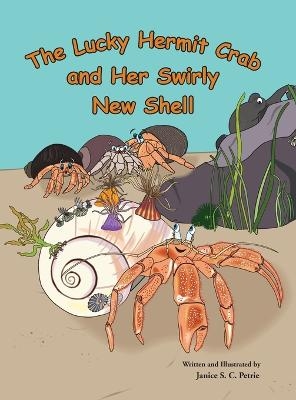 The Lucky Hermit Crab and Her Swirly New Shell - Janice S C Petrie