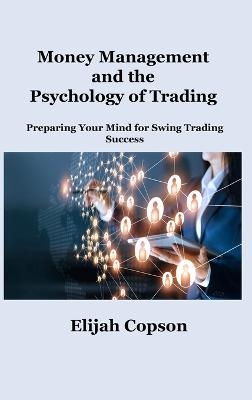 Money Management and the Psychology of Trading - Elijah Copson